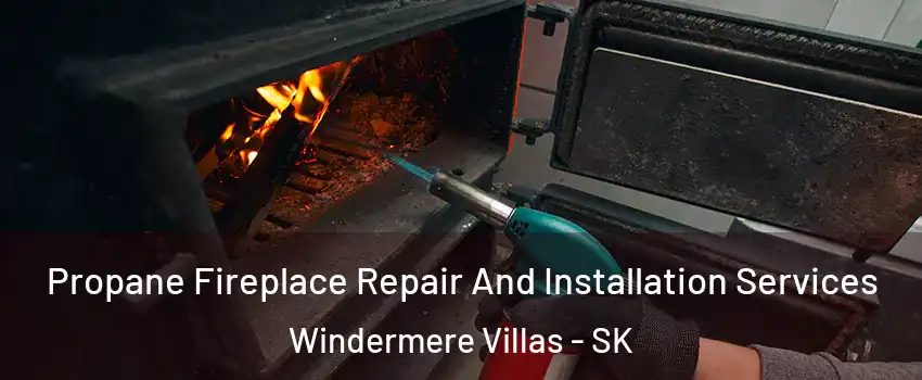 Propane Fireplace Repair And Installation Services Windermere Villas - SK