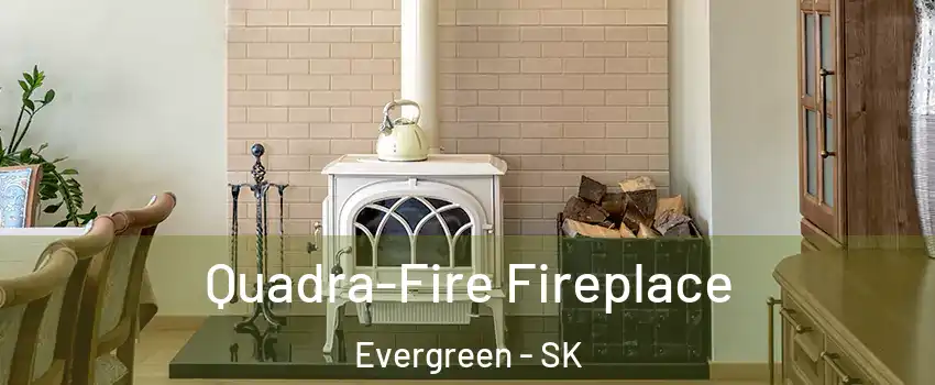 Quadra-Fire Fireplace Evergreen - SK