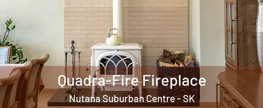  Quadra-Fire Fireplace Nutana Suburban Centre - SK
