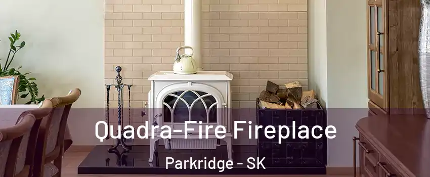  Quadra-Fire Fireplace Parkridge - SK