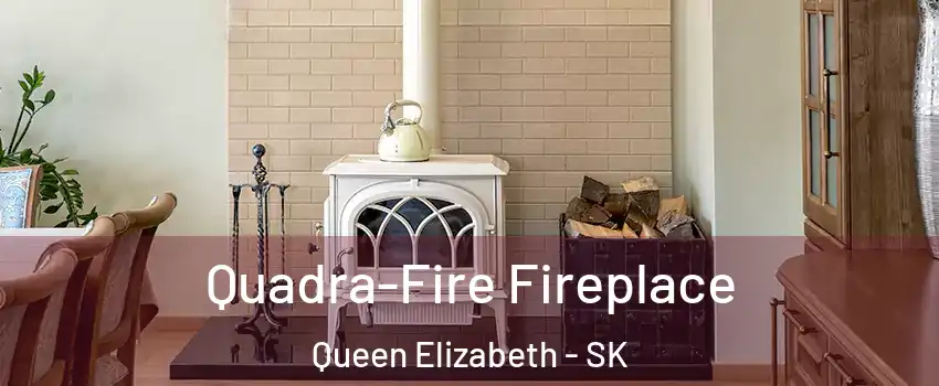  Quadra-Fire Fireplace Queen Elizabeth - SK