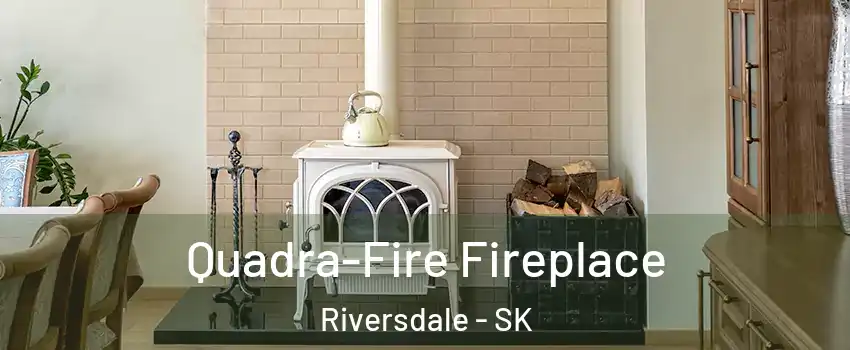  Quadra-Fire Fireplace Riversdale - SK