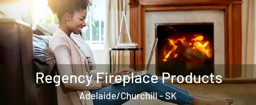  Regency Fireplace Products Adelaide/Churchill - SK