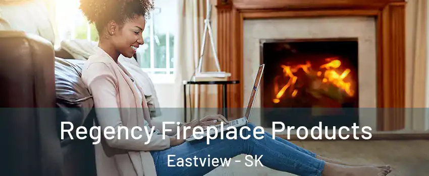  Regency Fireplace Products Eastview - SK