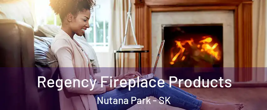  Regency Fireplace Products Nutana Park - SK