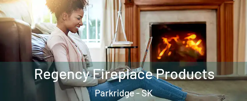  Regency Fireplace Products Parkridge - SK