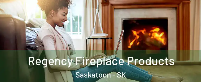  Regency Fireplace Products Saskatoon - SK