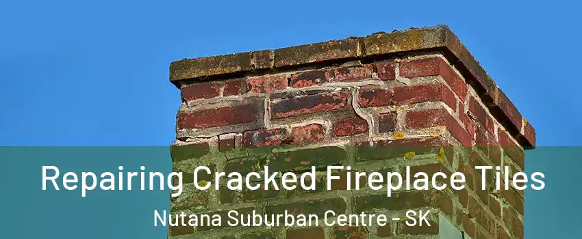  Repairing Cracked Fireplace Tiles Nutana Suburban Centre - SK