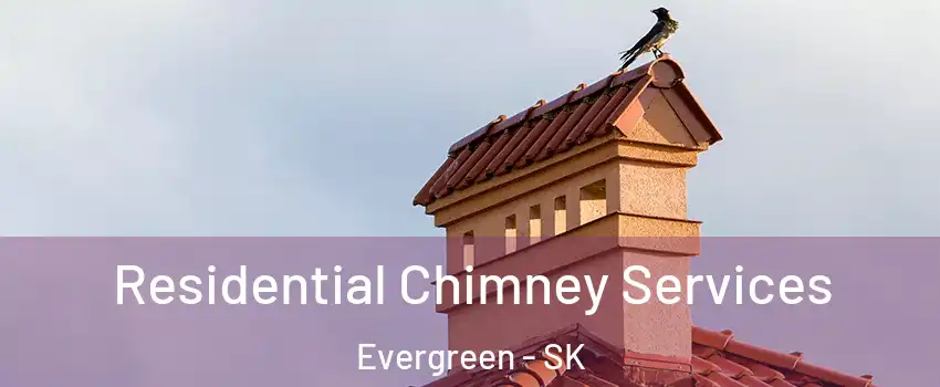  Residential Chimney Services Evergreen - SK