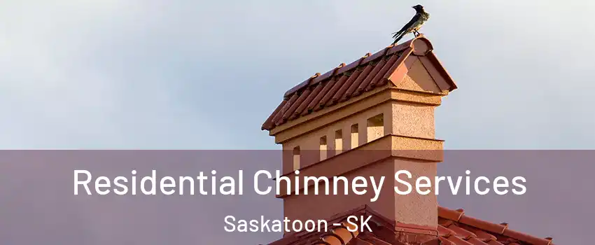  Residential Chimney Services Saskatoon - SK