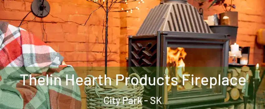  Thelin Hearth Products Fireplace City Park - SK