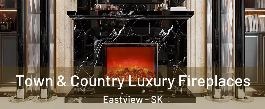 Town & Country Luxury Fireplaces Eastview - SK