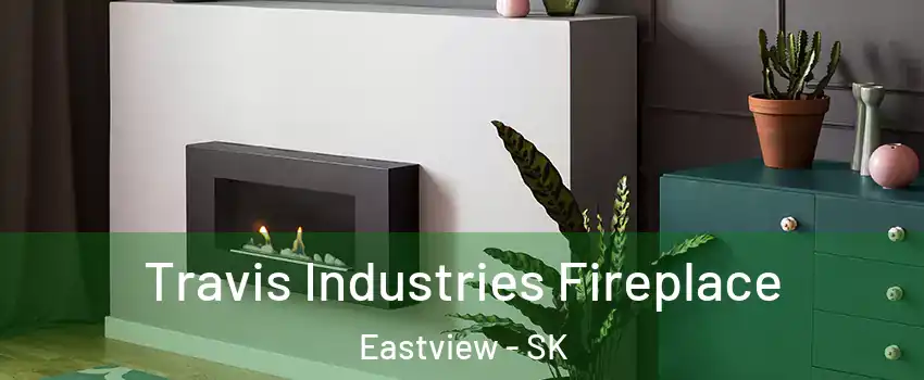  Travis Industries Fireplace Eastview - SK