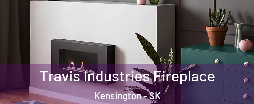  Travis Industries Fireplace Kensington - SK