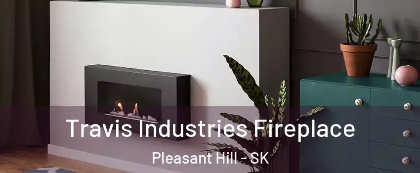 Travis Industries Fireplace Pleasant Hill - SK
