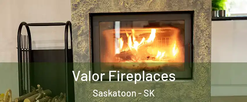  Valor Fireplaces Saskatoon - SK