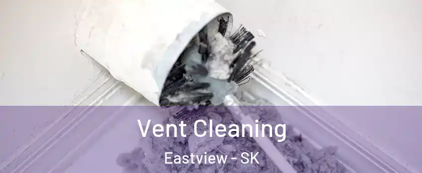  Vent Cleaning Eastview - SK