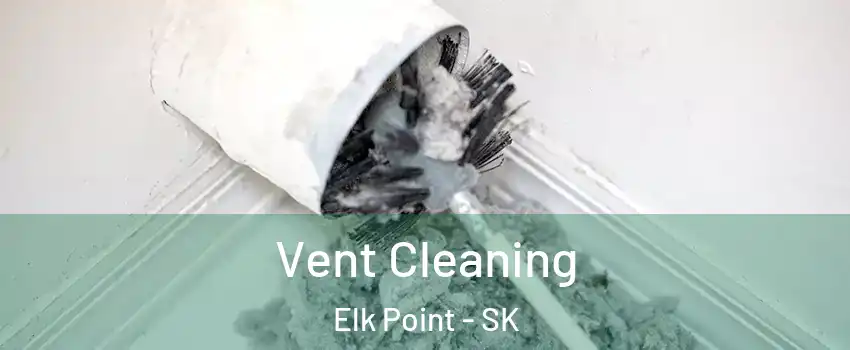  Vent Cleaning Elk Point - SK