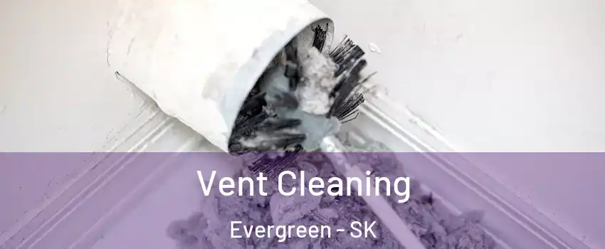  Vent Cleaning Evergreen - SK