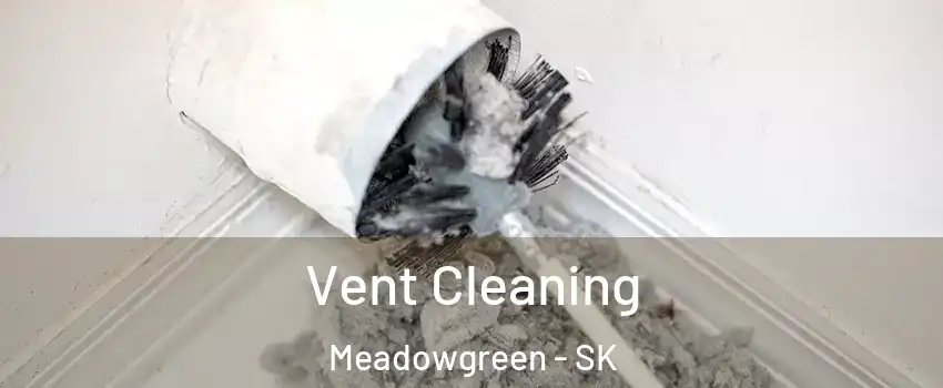  Vent Cleaning Meadowgreen - SK