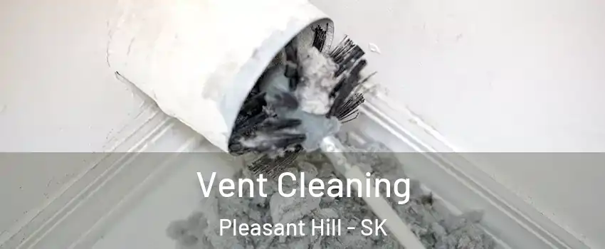  Vent Cleaning Pleasant Hill - SK