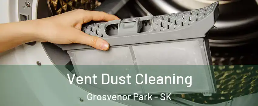  Vent Dust Cleaning Grosvenor Park - SK