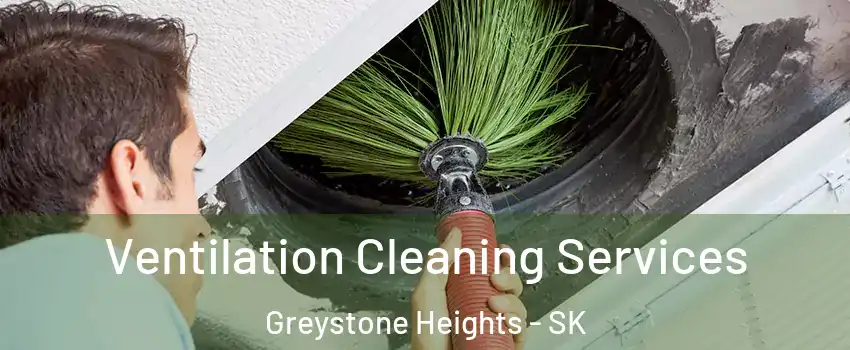  Ventilation Cleaning Services Greystone Heights - SK
