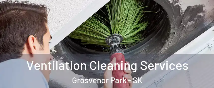  Ventilation Cleaning Services Grosvenor Park - SK