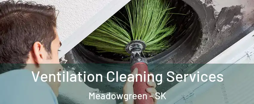  Ventilation Cleaning Services Meadowgreen - SK