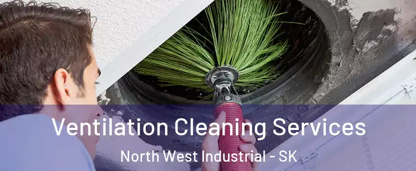  Ventilation Cleaning Services North West Industrial - SK