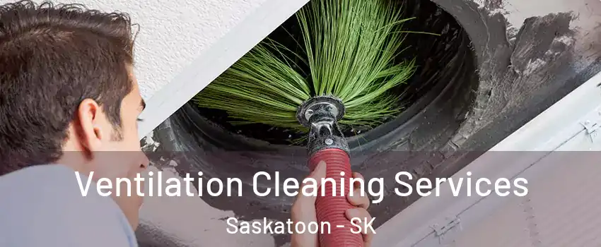  Ventilation Cleaning Services Saskatoon - SK