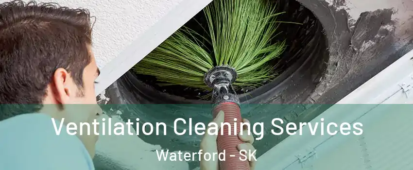  Ventilation Cleaning Services Waterford - SK