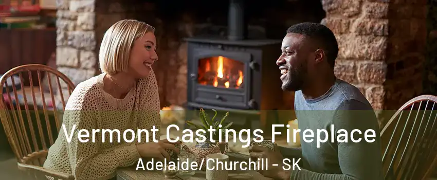  Vermont Castings Fireplace Adelaide/Churchill - SK