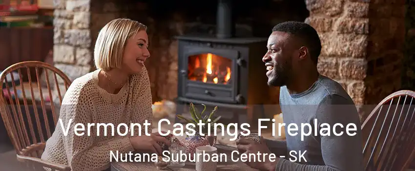  Vermont Castings Fireplace Nutana Suburban Centre - SK