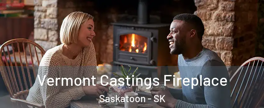  Vermont Castings Fireplace Saskatoon - SK