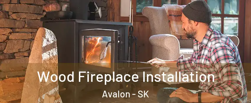  Wood Fireplace Installation Avalon - SK