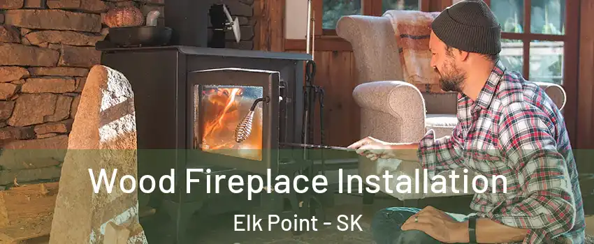  Wood Fireplace Installation Elk Point - SK