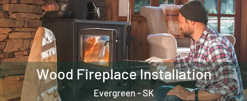  Wood Fireplace Installation Evergreen - SK