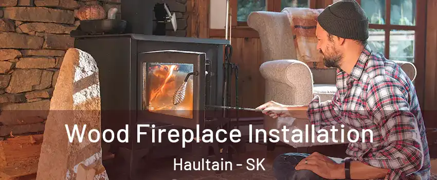  Wood Fireplace Installation Haultain - SK