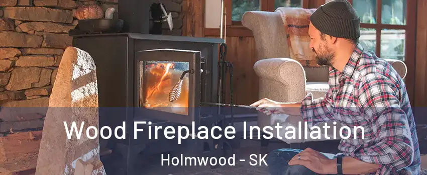 Wood Fireplace Installation Holmwood - SK