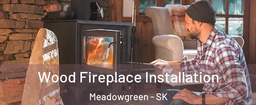  Wood Fireplace Installation Meadowgreen - SK
