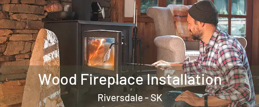  Wood Fireplace Installation Riversdale - SK