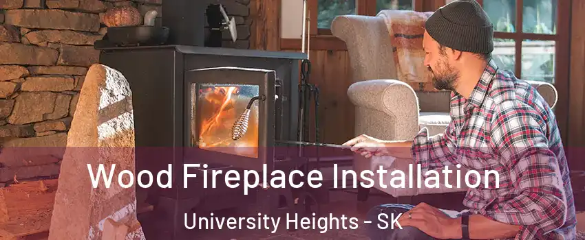  Wood Fireplace Installation University Heights - SK