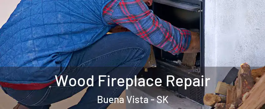  Wood Fireplace Repair Buena Vista - SK