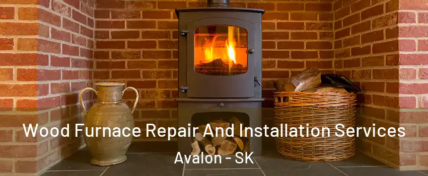  Wood Furnace Repair And Installation Services Avalon - SK