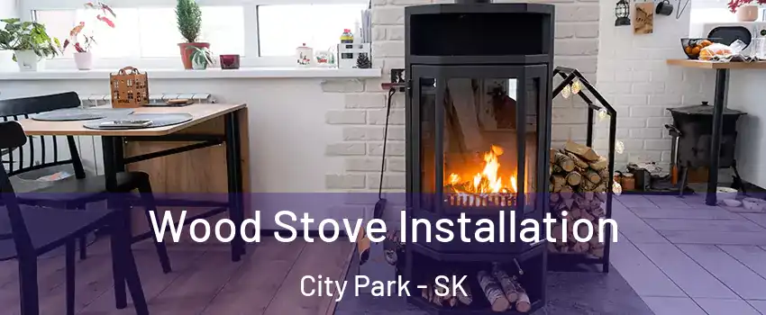  Wood Stove Installation City Park - SK