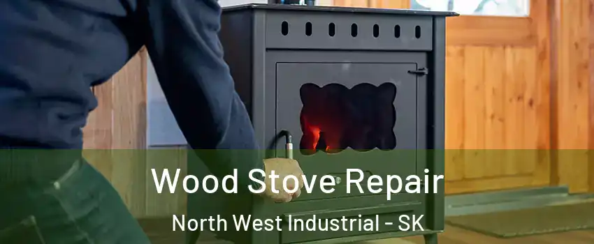  Wood Stove Repair North West Industrial - SK