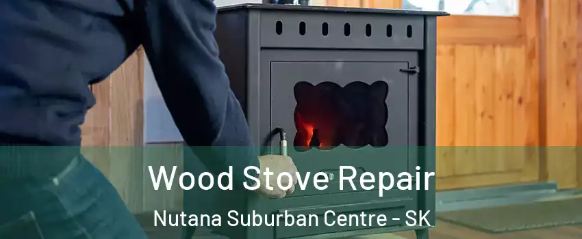  Wood Stove Repair Nutana Suburban Centre - SK