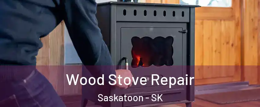  Wood Stove Repair Saskatoon - SK
